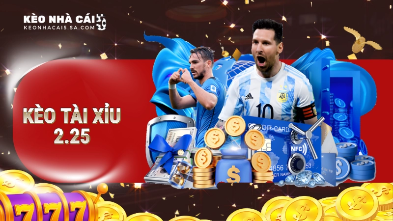kèo tài xỉu 2.25