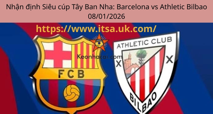 Nhận định Siêu cúp Tây Ban Nha: Barcelona vs Athletic Bilbao 08/01/2026