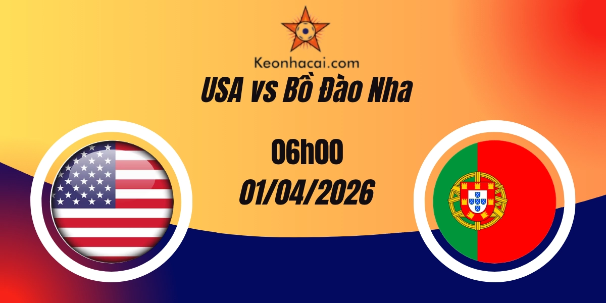 Nhận Định USA vs Bồ Đào Nha Giao Hữu Quốc Tế 01/04/2026